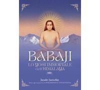 Babaji. Lo yogi immortale dell'Himalaya. Basato sugli insegnamenti di Paramhansa Yogananda. Con musiche scaricabili (Ricerca interiore)