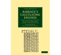 Babbage's Calculating Engines Paperback: Being a Collection of Papers Relating to Them; Their History and Construction (Cambridge Library Collection - Mathematics)