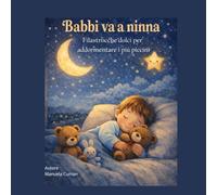 Babbi va a ninna: Filastrocche dolci per addormentare i più piccini (Crescere con Babbi)