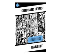 Babbitt: A Classic Satire of 1920s Middle-Class Boosterism, Business Culture, and Conformity in Jazz Age America