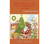Babbo Natale e i Suoi Amici: Avventure da colorare: Coloring book