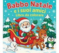 Babbo Natale e i suoi amici - Libro da colorare
