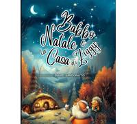 Babbo Natale e la Casa di Ziggy: Storia di Natale illustrata a colori per bambini dai 3 anni in su - una fiaba natalizia ricca di magia, avventura e ... della foresta (Un Magico Natale Illustrato)