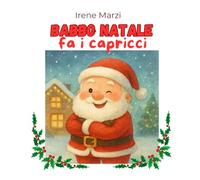 Babbo Natale fa i capricci: Una storia di Natale diversa dal solito: 3 (Fiabe Corte per Crescere)