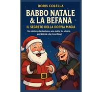 Babbo Natale & La Befana - Il Segreto della Doppia Magia: Un mistero da risolvere, una notte da vivere, un Natale da ricordare!