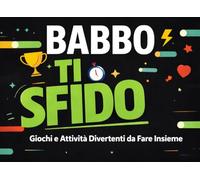 Babbo ti sfido: Giochi e Attività Divertenti da Fare Insieme. Libro per la festa del papà idea regalo.
