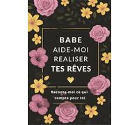 BABE AIDE-MOI À RÉALISER TES RÊVES: Un carnet intime à remplir pour partager envies, projets et moments précieux