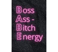 BABE Boss Ass - Bitch Energy: Manifestation Journal, Positive Afirmation and Motivational Lined Notebook