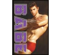 BABE: GAY LOVE, DESIRE, AND THE BEAUTY OF CONNECTION: A Visual Celebration of Passion, Intimacy, and the Art of Male Affection