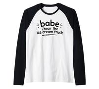 Babe I Hear The Ice Cream Truck Meme Funny Humor Camiseta Manga Raglan