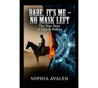 Babe, it's me - No more mask: The true story of Elias and Helena (The Primeval Fire Files)