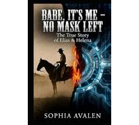 Babe, it's me - No more mask: The true story of Elias and Helena (The Primeval Fire Files)