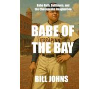 Babe of the Bay: Babe Ruth, Baltimore, and the Chesapeake Imagination (Chesapeake Unwritten)