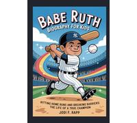 babe ruth biography for kids: hittting home runs and breaking barrirers: the life of true champion