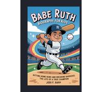 babe ruth biography for kids: hittting home runs and breaking barrirers: the life of true champion