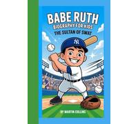 BABE RUTH BIOGRAPHY FOR KIDS: The Sultan Of Swat