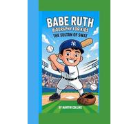 BABE RUTH BIOGRAPHY FOR KIDS: The Sultan Of Swat
