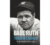 Babe Ruth Stats & Quotes: The Life of Baseball’s Greatest Legend