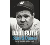 Babe Ruth Stats & Quotes: The Life of Baseball’s Greatest Legend