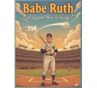 Babe Ruth: The Home Run King | An Inspirational Story for Kids About Talent, Determination, and the Spirit of a Legend: A Remarkable Journey of Dedication, Dreams, and the Birth of a Baseball Legend