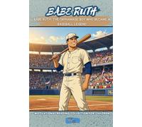 BABE RUTH The Orphanage Boy Who Became a Baseball Legend (Motivational Reading Series for Children)