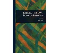 BABE RUTH'S Own Book of Baseball