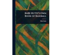 BABE RUTH'S Own Book of Baseball
