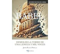 BABEL: DEMOLER LA TORRE DE UNA LENGUA Y MIL VOCES (Lecciones Políticas de la Biblia)