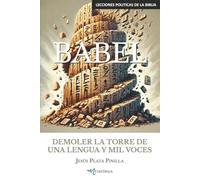 BABEL: DEMOLER LA TORRE DE UNA LENGUA Y MIL VOCES (Lecciones Políticas de la Biblia)