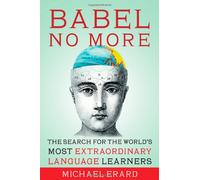 Babel No More: The Search for the World's Most Extraordinary Language Learners