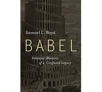 Babel: Political Rhetoric of a Confused Legacy