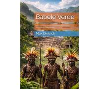 Babele Verde: Dove mille lingue diventano società: la Nuova Guinea raccontata dal campo al mito