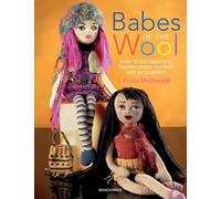 Babes in the Wool: How to Knit Beautiful Fashion Dolls, Clothes & Accessories