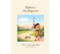 Babette the Baguette A Paris Tale of Numbers: A Counting Storybook for Toddlers and Preschoolers, Whimsically Illustrated in a Charming Paris Setting