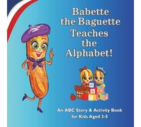 Babette the Baguette Teaches the Alphabet!: An ABC Story & Activity Book for Kids Aged 3-5: Letter Tracing Activity Pages Included - Early Learning Basic Concepts