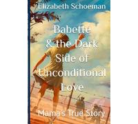 Babetté & the Dark Side of Unconditional Love: A True Story