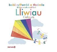 Babi Cyffwrdd a Theimlo: Lliwiau / Baby Touch and Feel: Colours: Baby Touch and Feel Colours