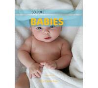 Babies: A Perfect Coffee Table Picture Book - For Parents and Caregivers .