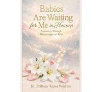 Babies Are Waiting for Me in Heaven: A Journey Through Miscarriages and Faith