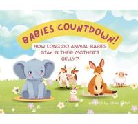 Babies Countdown: How Long do Animal Babies Stay in Their Mother's Belly?: Kid's Learning Animal Pregnancies | 25 Animals Gestation Period and Estimation number of Babies | 8.25x5.83 inches, 32 pages