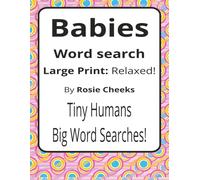 Babies Large Print Word Search Puzzle Book: Babies Word Searches with Large Print about Giggles, Growth, Naps and More | 8.5 x 11 inches, 116 pages | ... Sharky Presents: Life Series by Rosie Cheeks)