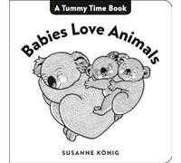 Babies Love Animals: High Contrast Black-and-White Art Throughout (Tummy Time Book, A)