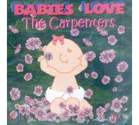 Babies Love - Babies Love The Carpenters