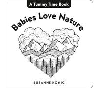 Babies Love Nature: High Contrast Black-And-White Art Throughout (A Tummy Time Book)