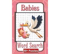 Babies Word Search Puzzle Book: Charming Baby-Themed Word Search Puzzles for Brain Boosting and Mindful Relaxation | 6 x 9 inches | 110 Pages | 50 Plus Puzzles | Gift for teens and adults