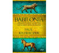 Babilonia: Mesopotamia: La mitad de la historia humana (Ariel)
