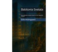 Babilonia Svelata: Mura colossali e Giardini Pensili tra mito, ingegneria e potere