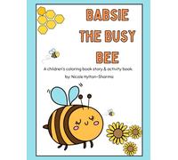 Babsie The Busy Bee: A Children's Coloring, Story & Activity Book
