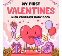 Baby 1st Valentine's Day Gifts: My First Valentines, High Contrast Book For Newborns 6-12 Month: +99 Cute Black & White Images For Infants With Hearts, Candy (Valentine Gifts For Babies 3-6 Months)