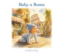 Baby a Roma: Un Albo Illustrato di Avventure (Baby in Viaggio)